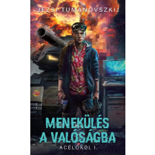 Metropolis Media Group Menekülés a valóságba - Acélököl I.- Jezsi Tumanovszkij regény
