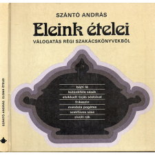 Mezőgazdasági Kiadó Eleink ételei - Válogatás régi szakácskönyvekből antikvárium - használt könyv