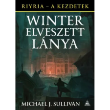  Michael J. Sullivan - Winter elveszett lánya - Riyria - A kezdetek 4. regény