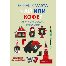 Mihalik Márta - Csáj ili kofe - Orosz nyelvkönyv kezdőknek - Letölthető hanganyaggal idegen nyelvű könyv