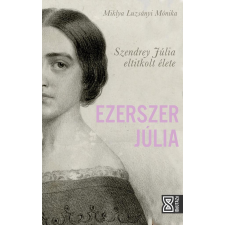 Miklya Luzsányi Mónika - Ezerszer Júlia - Szendrey Júlia eltitkolt élete egyéb könyv