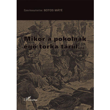 Mikor a pokolnak égő torka tárul… történelem