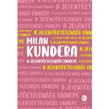 Milan Kundera - A jelentéktelenség ünnepe egyéb könyv