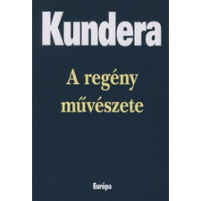 Milan Kundera A REGÉNY MŰVÉSZETE társadalom- és humántudomány