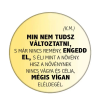 Min nem tudsz változtatni... kitűző
