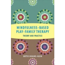  Mindfulness-Based Play-Family Therapy – Dottie Higgins Klein idegen nyelvű könyv