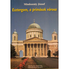 Mindszenty Alapítvány Esztergom, a prímások városa antikvárium - használt könyv