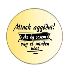  Minek aggódni? kitűző kitűző