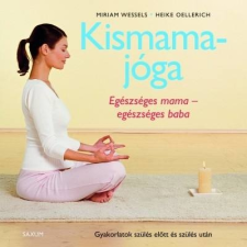 Miriam Wessels, Heike Oellerich KISMAMAJÓGA - EGÉSZSÉGES MAMA - EGÉSZSÉGES BABA ajándékkönyv