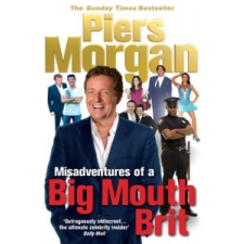  Misadventures of a Big Mouth Brit – Piers Morgan idegen nyelvű könyv