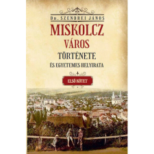 Miskolcz város története és egyetemes helyirata - első kötet társadalom- és humántudomány