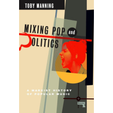  Mixing Pop and Politics: A Marxist History of Popular Music idegen nyelvű könyv