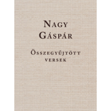 MMA Kiadó Nonprofit Kft. Nagy Gáspár - Összegyűjtött versek irodalom