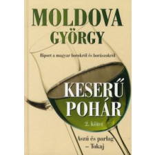 Moldova György KESERŰ POHÁR 2. KÖTET - ASZÚ ÉS PARLAG - TOKAJ publicisztika