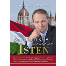 Molnár Róbert Egy politikus, akit rabul ejtett Isten antikvárium - használt könyv