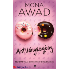 Mona Awad : Antilányregény - Felnőtté válás és kilodráma 13 felvonásban ajándékkönyv