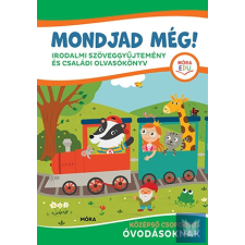 Mondjad még! - Irodalmi szöveggyűjtemény és családi olvasókönyv középső csoportos óvodásoknak gyermek- és ifjúsági könyv