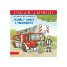  Monika Wittmann - Alexander Steffensmeier - Mindent tudok a tűzoltókról! - Barátaim, a járművek gyermek- és ifjúsági könyv