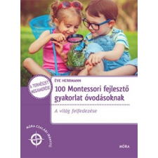 Móra Éve Herrmann - 100 Montessori fejlesztő gyakorlat óvodásoknak (új példány) életmód, egészség