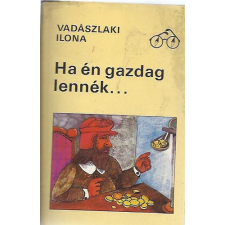 ﻿Móra Ferenc Könyvkiadó Ha én gazdag lennék... antikvárium - használt könyv