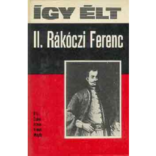 ﻿Móra Ferenc Könyvkiadó Így élt II. Rákóczi Ferenc antikvárium - használt könyv