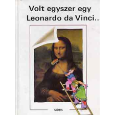 Móra Ferenc Könyvkiadó Volt egyszer egy Leonardo da Vinci... antikvárium - használt könyv