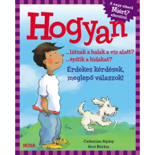 Móra Kiadó Hogyan? - Érdekes kérdések, meglepő válaszok (9789634866756) gyermek- és ifjúsági könyv