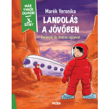 Móra Kiadó Landolás a jövőben - Már tudok olvasni - 3. szint gyermek- és ifjúsági könyv