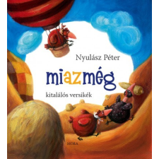 Móra Kiadó Miazmég - Kitalálós versikék gyermek- és ifjúsági könyv