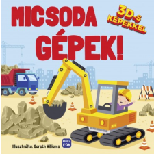 Móra Kiadó Micsoda gépek! - 3D-s képekkel gyermek- és ifjúsági könyv