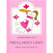 Móra Kiadó Örülj, hogy lány! (11. kiadás) gyermek- és ifjúsági könyv