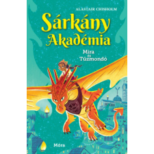 Móra Kiadó Sárkány Akadémia - Mira és Tűzmondó gyermek- és ifjúsági könyv