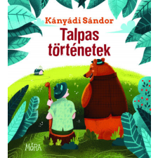 Móra Kiadó Talpas történetek - Kányádi Sándor gyermek- és ifjúsági könyv