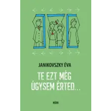 Móra Kiadó Te ezt még úgysem érted... regény