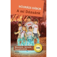 Móra Könyvkiadó A mi Dózsánk - Mentünk, láttunk, hazajönnénk gyermek- és ifjúsági könyv