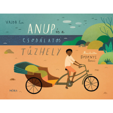 Móra Könyvkiadó Anup és a csodálatos tűzhely gyermek- és ifjúsági könyv