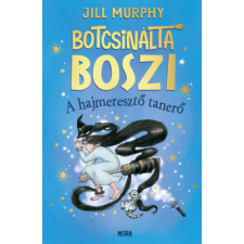 Móra Könyvkiadó Botcsinálta boszi - A hajmeresztő tanerő gyermek- és ifjúsági könyv