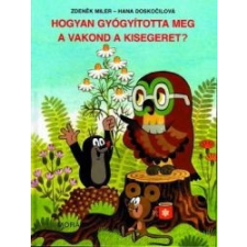 Móra Könyvkiadó Hogyan gyógyította meg a vakond a kisegeret gyermek- és ifjúsági könyv