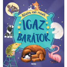 Móra Könyvkiadó Igaz barátok - Állatos esti mesék gyermek- és ifjúsági könyv