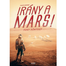 Móra Könyvkiadó Irány a Mars! - Hogy döntesz? gyermek- és ifjúsági könyv