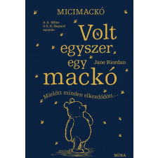 Móra Könyvkiadó Jane Riordan - Micimackó - Volt egyszer egy mackó gyermek- és ifjúsági könyv
