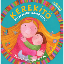 Móra Könyvkiadó Kerekítő - Kerekecske, dombocska - Ölbeli játékok, mondókák letölthető hanganyaggal gyermek- és ifjúsági könyv