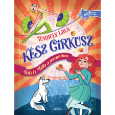 Móra Könyvkiadó Kész cirkusz! - Titti és Milla a porondon gyermek- és ifjúsági könyv
