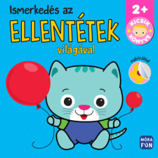 Móra Könyvkiadó Kicsik könyve - Ismerkedés az ellentétek világával kreatív és készségfejlesztő