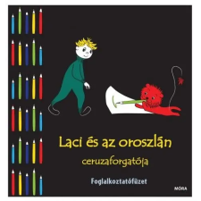 Móra Könyvkiadó Laci és az oroszlán ceruzaforgatója - Foglalkoztatófüzet gyermek- és ifjúsági könyv