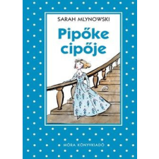 Móra Könyvkiadó Sarah Mlynowski - Pipőke cipője gyermek- és ifjúsági könyv
