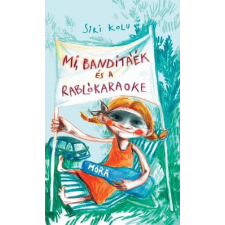 Móra Könyvkiadó Siri Kolu - Mi, Banditáék és a Rablókaraoke gyermek- és ifjúsági könyv