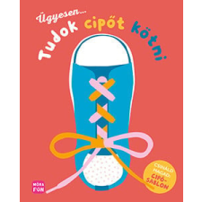 Móra Könyvkiadó Ügyesen... tudok cipőt kötni! - Csináld magad cipősablonnal gyermek- és ifjúsági könyv