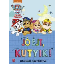 Móra Mancs Őrjárat - Jó éjt, kutyik! - Esti mesék nagy mesekönyve gyermek- és ifjúsági könyv