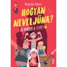 Móra Nógrádi Gábor - Hogyan neveljünk? (új példány) gyermek- és ifjúsági könyv